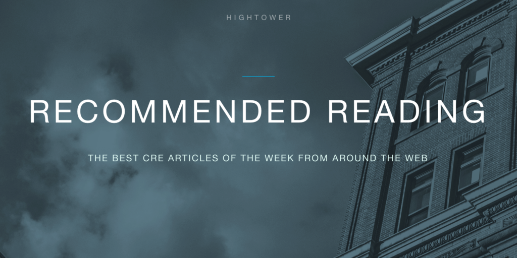 Recommended Reading - The Best CRE Articles of the Week From Around the Web